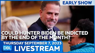 Trouble For Hunter Biden, Will We See An Indictment By The End of The Month? - DBL | Sept 7, 2023