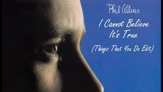 Phil Collins - I Cannot Believe It's True (Things That You Do Edit)
