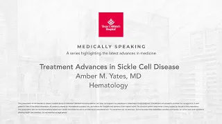 Medically Speaking: Treatment Advances in Sickle Cell Disease, Amber M. Yates, MD