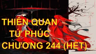 Thiên quan tứ phúc [ tác giả: Mặc Hương Đồng Khứu ] - chương 244 (Hết)