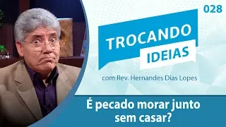 É pecado morar junto sem casar?  | Trocando Idéias 028