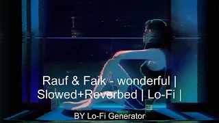 Rauf & Faik - wonderful | Slowed+Reverbed | Lo-Fi |