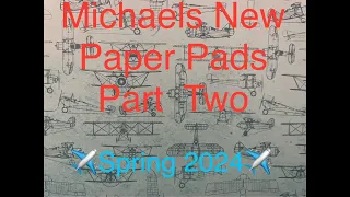 Michaels New Paper Pads Part Two - ✈️Spring 2024✈️