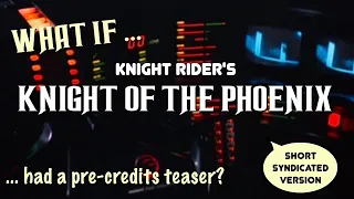 (What if ...) Knight Rider pilot "Knight of the Phoenix" Pre-Credits Teaser (Short Version)