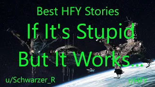 Best HFY Reddit Stories: If It's Stupid, But It Works...  (r/HFY)