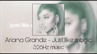 Ariana Grande - Just like magic (528Hz Music Healing Frequency)