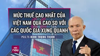 PGS Đinh Trọng Thịnh: Thu nhập 11 triệu phải nộp thuế, giảm trừ gia cảnh chỉ 4,4 triệu rất bất cập