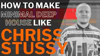 How to make MINIMAL DEEP HOUSE like CHRISS STUSSY [ + Samples ]