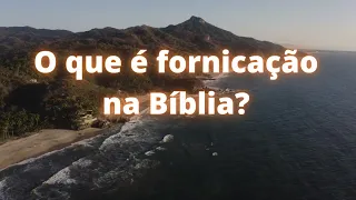 O que é fornicação na Bíblia.