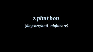 2 phut hon(daycore/anti-nightcore)