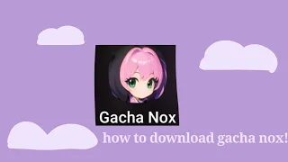 how to download gacha nox! ( i think it's only for android)