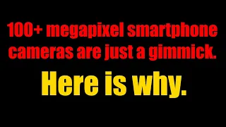 100+ megapixel smartphone cameras are a gimmick. Here is why.