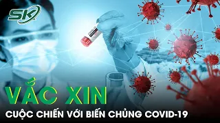 Tiêm Vắc Xin Mũi 3 Có Chống Lại Các Biến Chủng Mới Corona Virus Không? | SKĐS