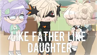 Like father like son | meme | but with daughter lol | my AU | mha future | gacha club