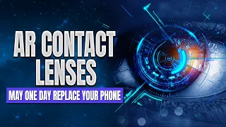 Augmented Reality Contact Lenses will replace your phone