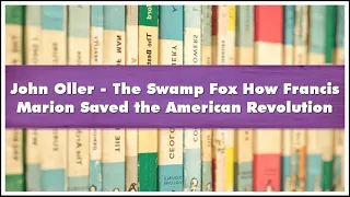 John Oller - The Swamp Fox How Francis Marion Saved the American Revolution Audiobook