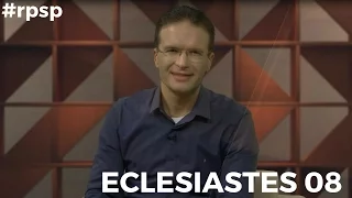 Reavivados Por Sua Palavra - Eclesiastes 08 - #RPSP - 08 de Maio