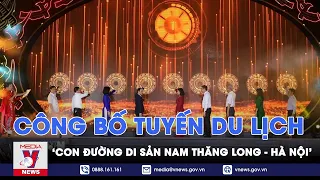 Công bố tuyến du lịch 'Con đường di sản Nam Thăng Long - Hà Nội' - Điểm hẹn Hà Nội - VNews