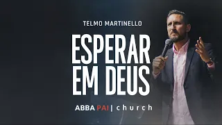 Esperar em Deus-Pr Telmo Martinello | ABBA PAI CHURCH