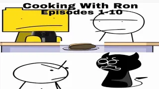 The entire Cooking With Ron series 1-10 (Original video by Muganimate)