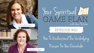 Episode 111 How To Understand The Underlying Reason For Your Overwhelm with Kathi Lipp