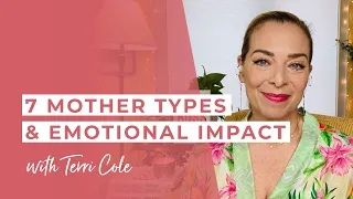 7 Mother Types + Emotional Impact - Terri Cole