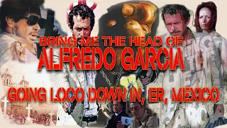 Bring Me The Head Of Alfredo Garcia - Going Loco Down In, Er, Mexico