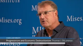 Progressivism and Economic Destructionism | Thomas J. DiLorenzo