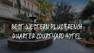 Best Western Plus French Quarter Courtyard Hotel Review - New Orleans , United States of America