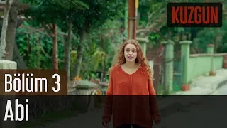 Kuzgun 3. Bölüm - Abi