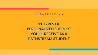 11 Types of Personalized Support You’ll Receive as a Pathstream Student