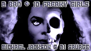 2 Bad + 10 Freaky Girls - Michael Jackson & 21 Savage