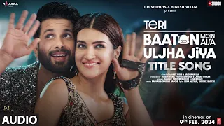 Teri Baaton Mein Aisa Uljha Jiya (Title Track) (Audio): Shahid Kapoor, Kriti |Raghav,Tanishk,Asees