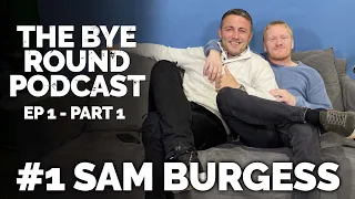 #1 Sam Burgess - A Man Of Extremes (PART 1) | The Bye Round Podcast With James Graham