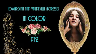 Edwardian/Vaudeville Actresses in Color