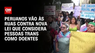 Peruanos vão às ruas contra nova lei que considera pessoas trans como doentes | AGORA CNN