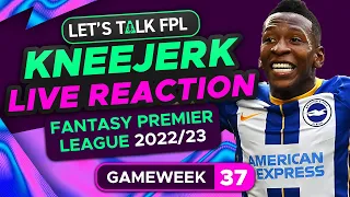 FPL KNEEJERK DOUBLE GAMEWEEK 37 | LIVE REACTION Q&A | Fantasy Premier League Tips 2022/23