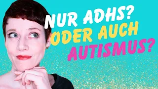 ADHS und Autismus? Meine Suche nach Antworten