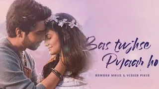 Armaan Malik: Bas Tujhse Pyaar Ho lyrics |Rochak Kohli, Kumaar, Vedika Pinto |Charit Desai|Bhushan K