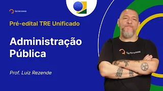 Concurso TRE Unificado - Aula de Administração Pública: Administração Pública - características