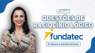 Questões Fundatec - Raciocínio Lógico - Profª Daniela Arboite