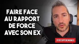 FAIRE FACE AU RAPPORT DE FORCE AVEC SON EX