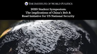 2020 Student Symposium: The Implications of China’s Belt & Road Initiative for US National Security