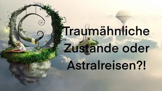 Träume oder Astralreisen?!