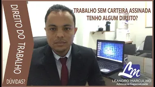 TRABALHO SEM CARTEIRA ASSINADA, TENHO ALGUM DIREITO?