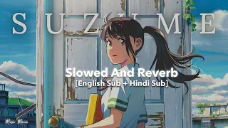 Suzume no Tojimari『Suzume』(Slowed + Reverb) OST Song | Eng sub and Hindi Sub | Lyrics | AMV #suzume