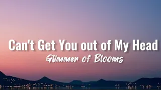 Glimmer of Blooms - Can't Get You out of My Head (lyrics)