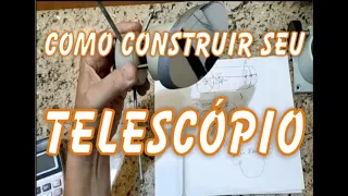 3/3 PASSO A PASSO - CONSTRUINDO UM TELESCÓPIO - BEM DETALHADO! agora você faz o seu!