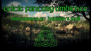 Celtic | Fantasy Ambience - Midsummer at Hadrian's Wall