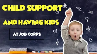 CHILD SUPPORT & HAVING KIDS AT JOB CORP